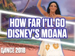 Just Dance 2018: How Far I’ll Go by Disney’s Moana